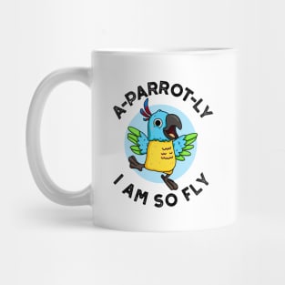 A-parrot-ly I Am So Fly Cute Animal Parrot Pun Mug